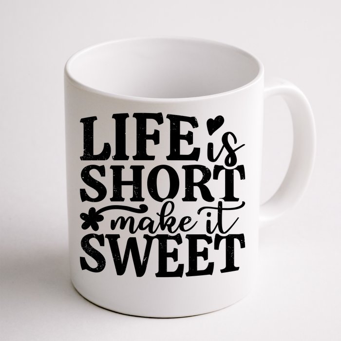 Life Is Short Make It Sweet Inspirational Quote Front & Back Coffee Mug