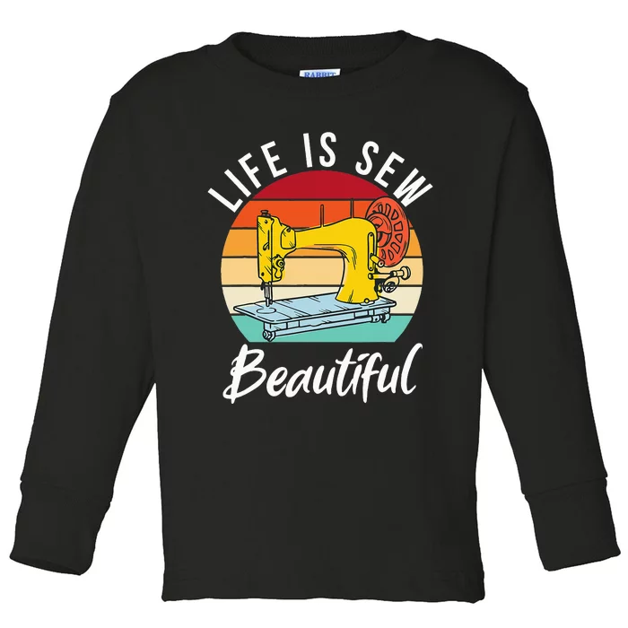 Life is sew Beautiful Sewing Quilting Quilter Sewer Toddler Long Sleeve Shirt