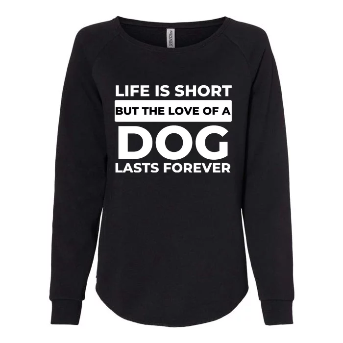 Life Is Short But The Love Of A Dog Lasts Forever Funny Quote For Dog Lovers Womens California Wash Sweatshirt