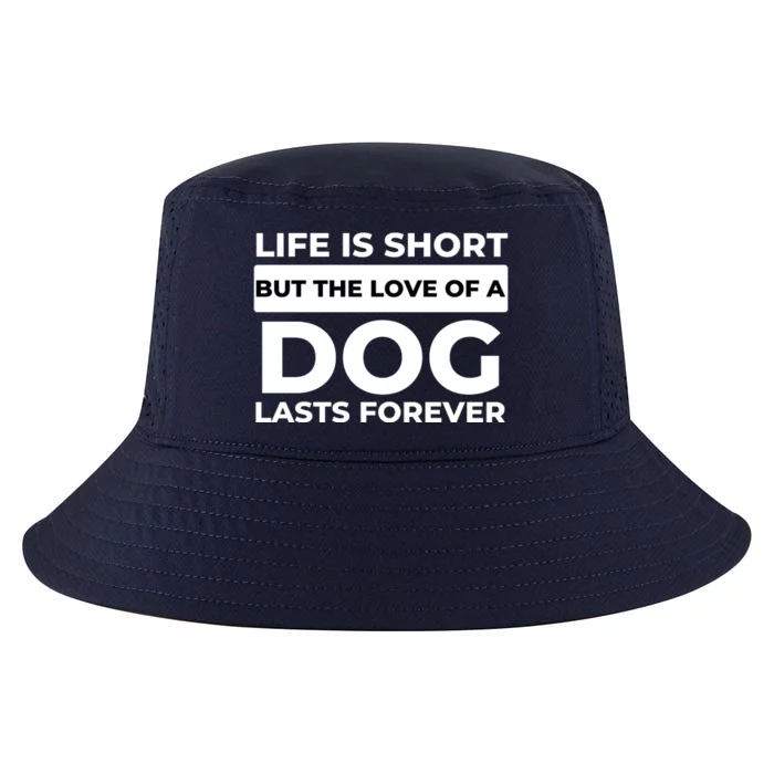 Life Is Short But The Love Of A Dog Lasts Forever Funny Quote For Dog Lovers Cool Comfort Performance Bucket Hat