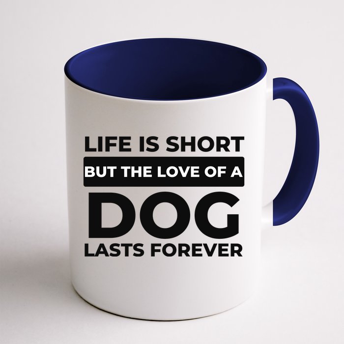 Life Is Short But The Love Of A Dog Lasts Forever Funny Quote For Dog Lovers Front & Back Coffee Mug