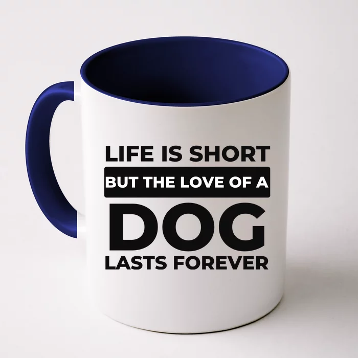 Life Is Short But The Love Of A Dog Lasts Forever Funny Quote For Dog Lovers Front & Back Coffee Mug