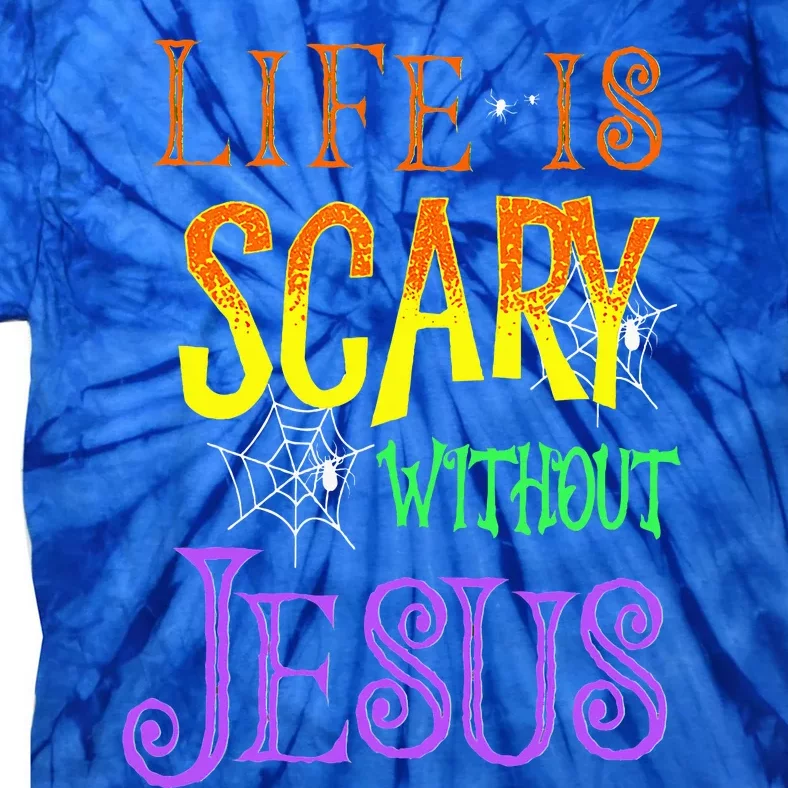 Life Is Scary Without Jesus Halloween Costume Tie-Dye T-Shirt