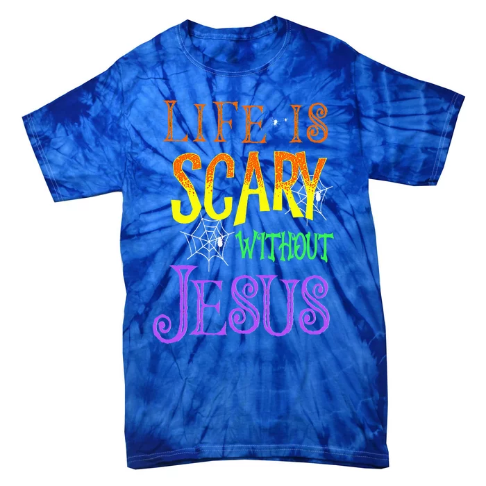 Life Is Scary Without Jesus Halloween Costume Tie-Dye T-Shirt