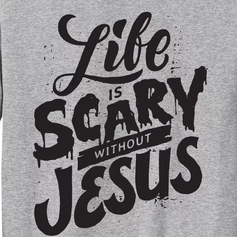 Life Is Scary Without Jesus Christian Faith Halloween Tall Sweatshirt