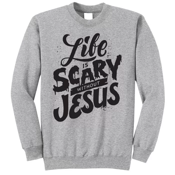 Life Is Scary Without Jesus Christian Faith Halloween Tall Sweatshirt