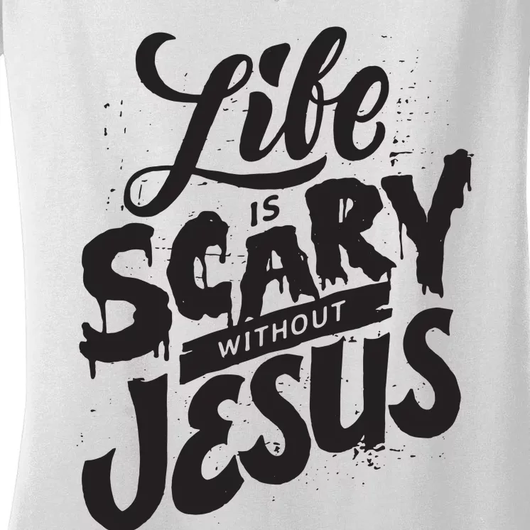 Life Is Scary Without Jesus Christian Faith Halloween Women's V-Neck T-Shirt