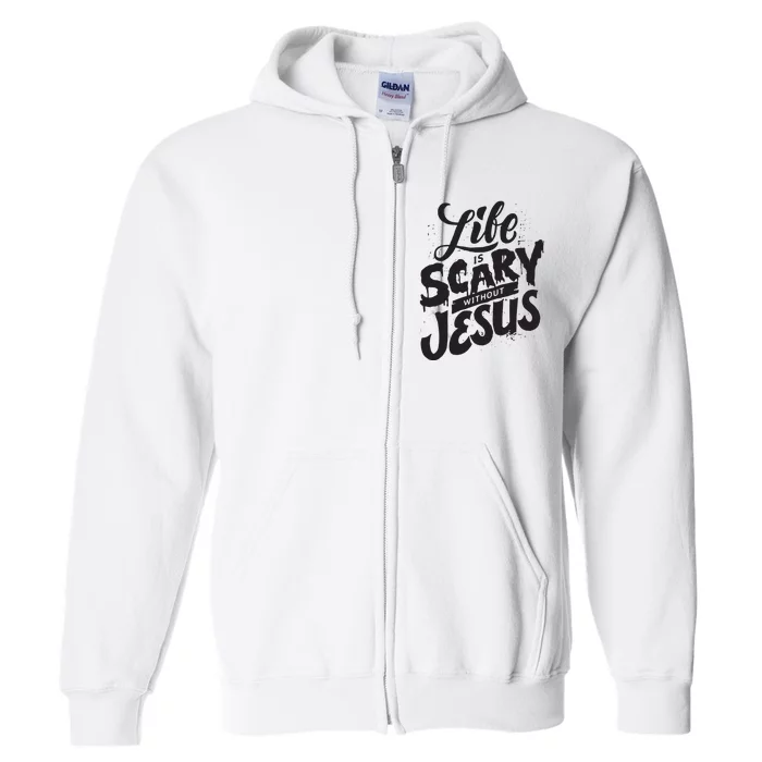 Life Is Scary Without Jesus Christian Faith Halloween Full Zip Hoodie