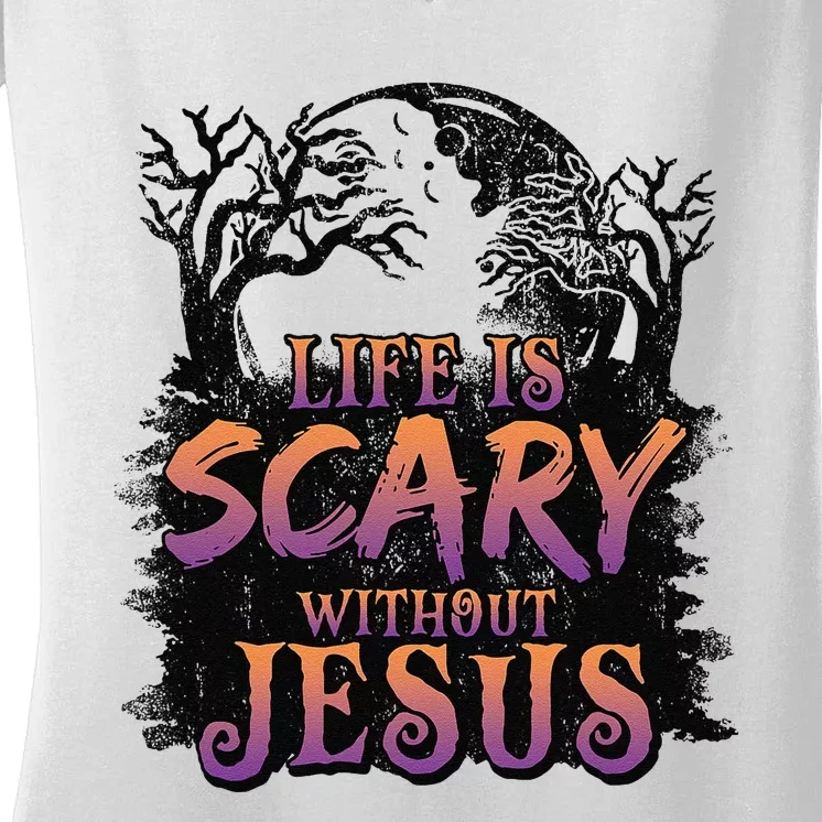 Life Is Scary Without Jesus Funny Halloween Christian Women's V-Neck T-Shirt