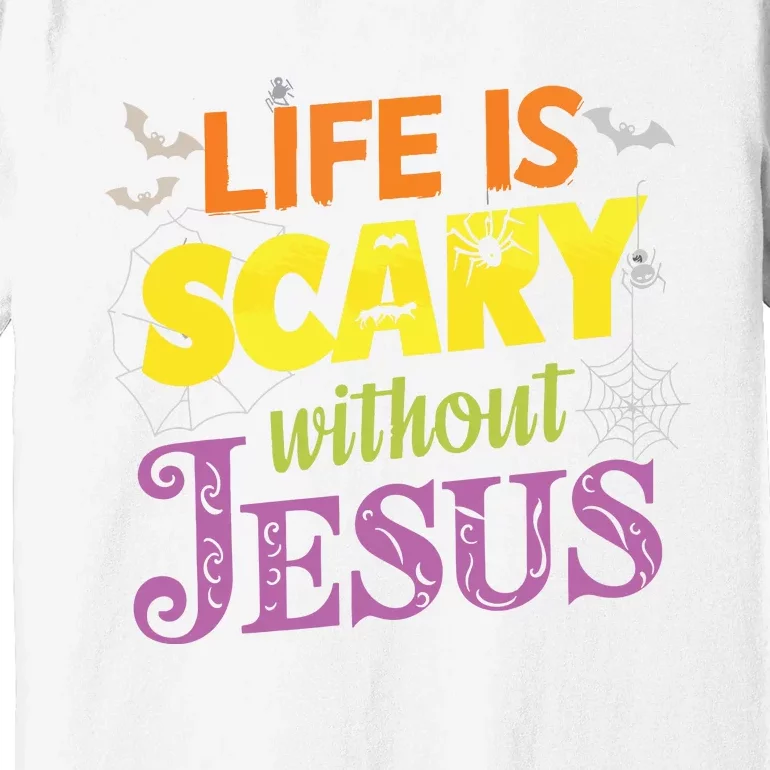 Life Is Scary Without Jesus Christian Faith Halloween Premium T-Shirt