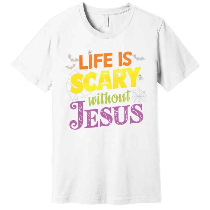 Life Is Scary Without Jesus Christian Faith Halloween Premium T-Shirt