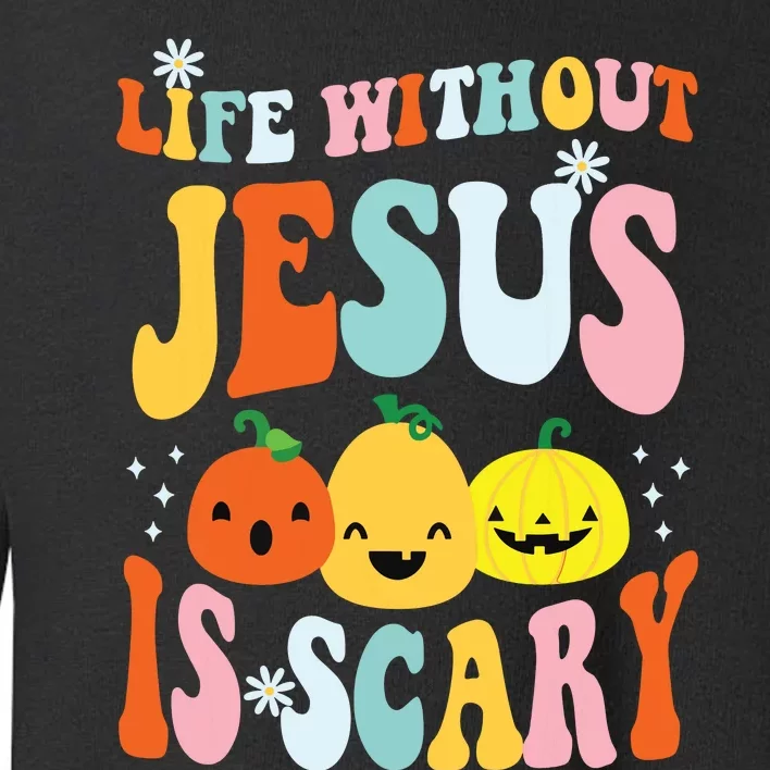 Life Is Scary Without Jesus Christian Faith Halloween Toddler Sweatshirt