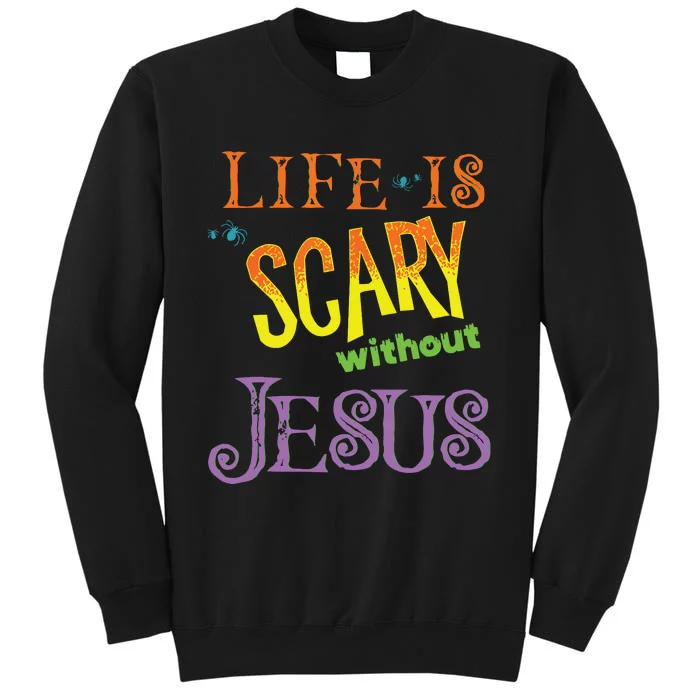 Life Is Scary Without Jesus Christian Halloween Costume Tall Sweatshirt