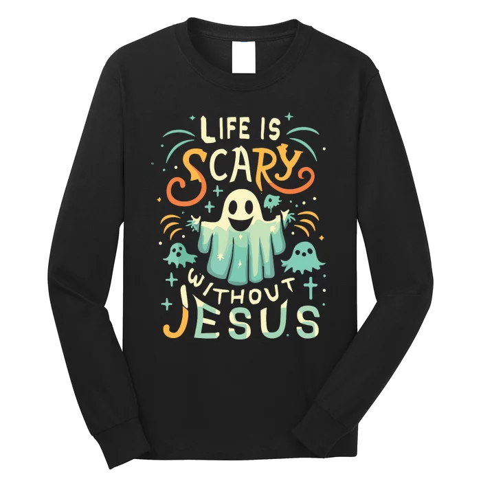 Life Is Scary Without Jesus Christian Halloween Funny Long Sleeve Shirt