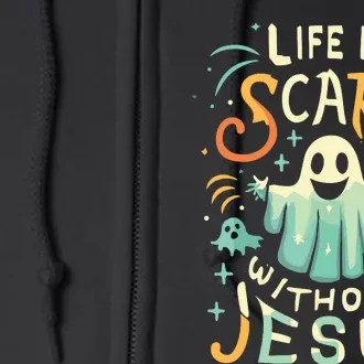 Life Is Scary Without Jesus Christian Halloween Funny Full Zip Hoodie