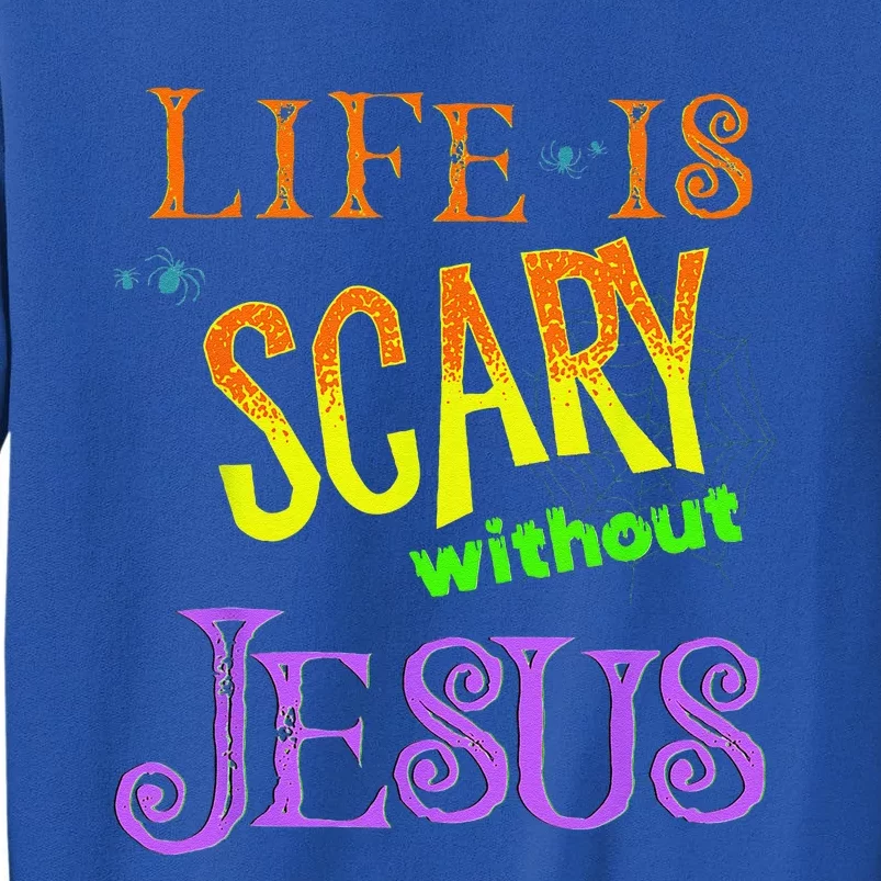 Life Is Scary Without Jesus Christian Halloween Costume Tall Sweatshirt