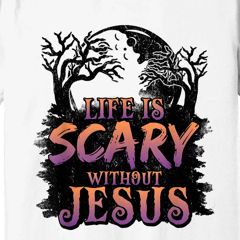 Life Is Scary Without Jesus Funny Halloween Christian Premium T-Shirt