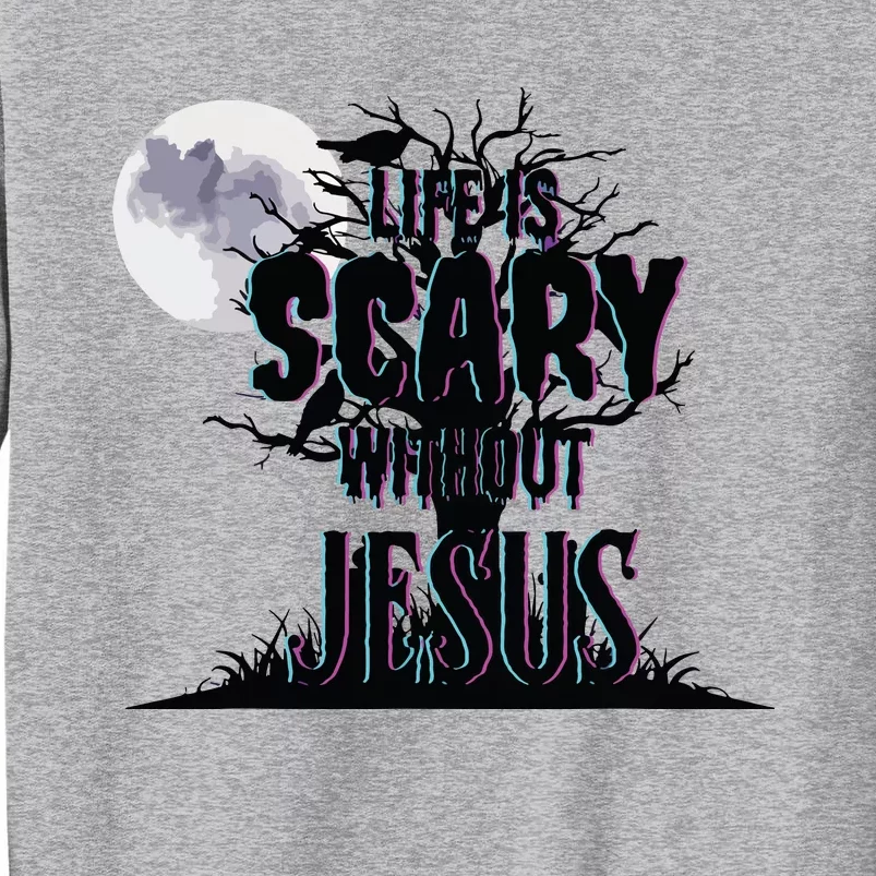 Life Is Scary Without Jesus Christian Halloween Religious Sweatshirt