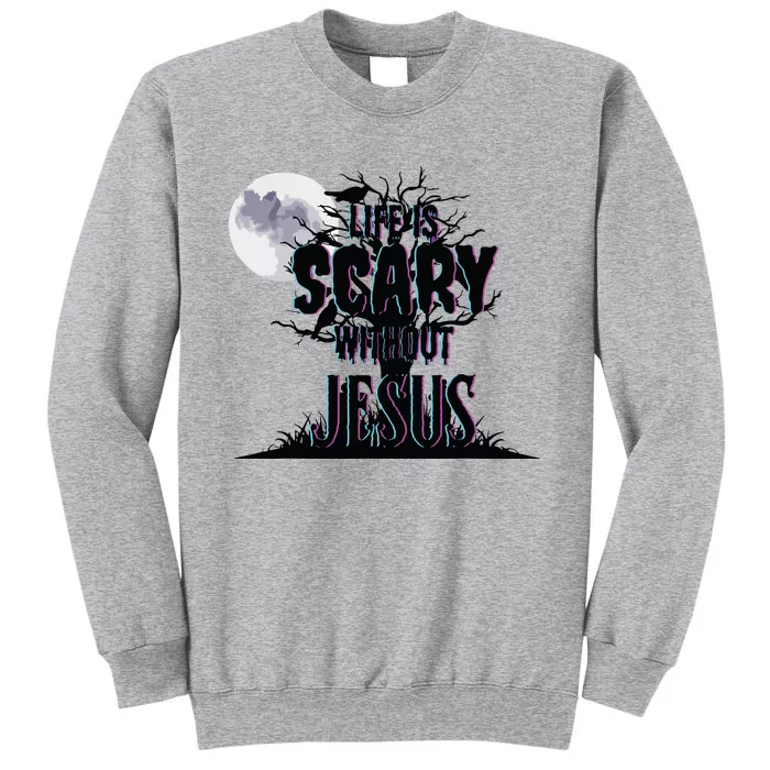 Life Is Scary Without Jesus Christian Halloween Religious Sweatshirt