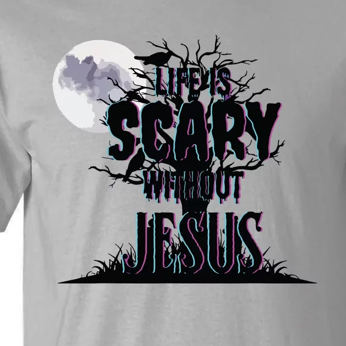 Life Is Scary Without Jesus Christian Halloween Religious Tall T-Shirt