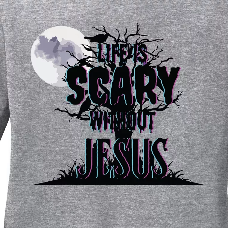 Life Is Scary Without Jesus Christian Halloween Religious Ladies Long Sleeve Shirt