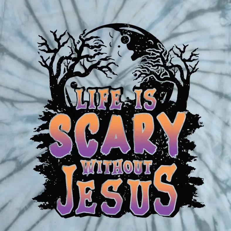 Life Is Scary Without Jesus Tie-Dye T-Shirt