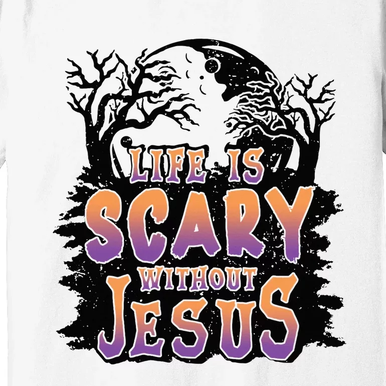 Life Is Scary Without Jesus Premium T-Shirt