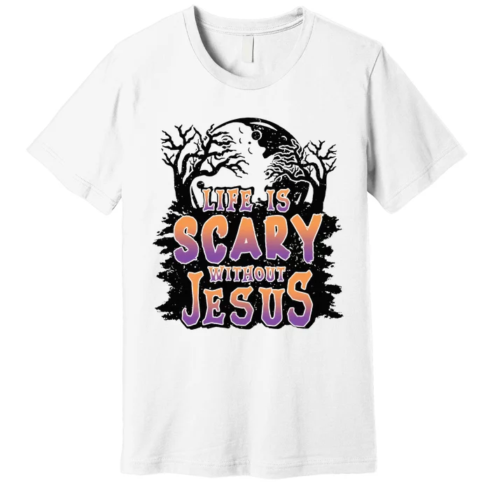 Life Is Scary Without Jesus Premium T-Shirt