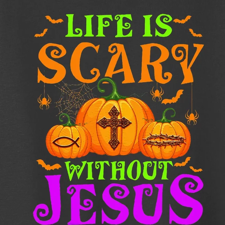 Life Is Scary Without Jesus Christian Halloween Toddler T-Shirt