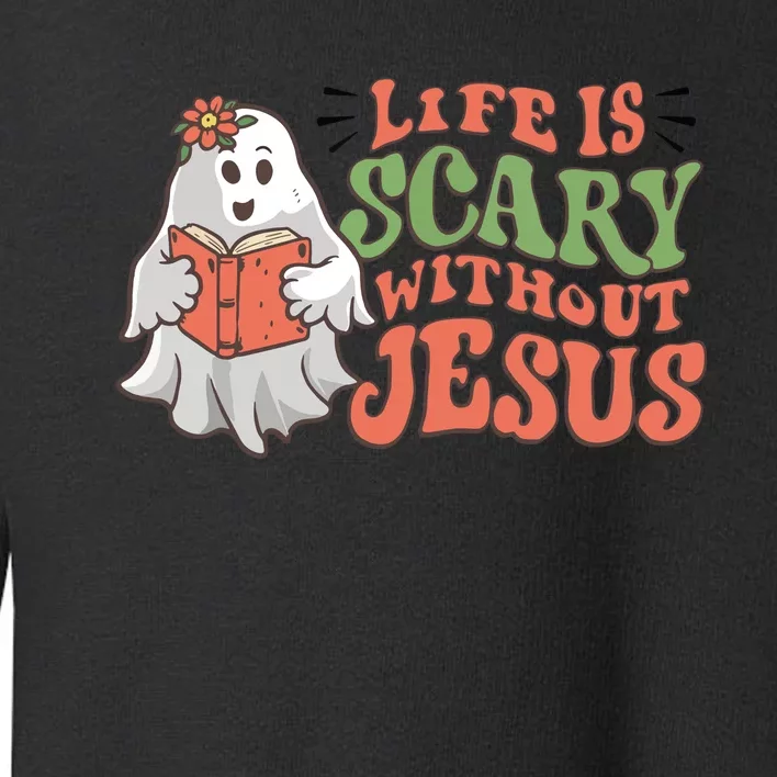 Life Is Scary Without Jesus Christian Halloween Religious Toddler Sweatshirt