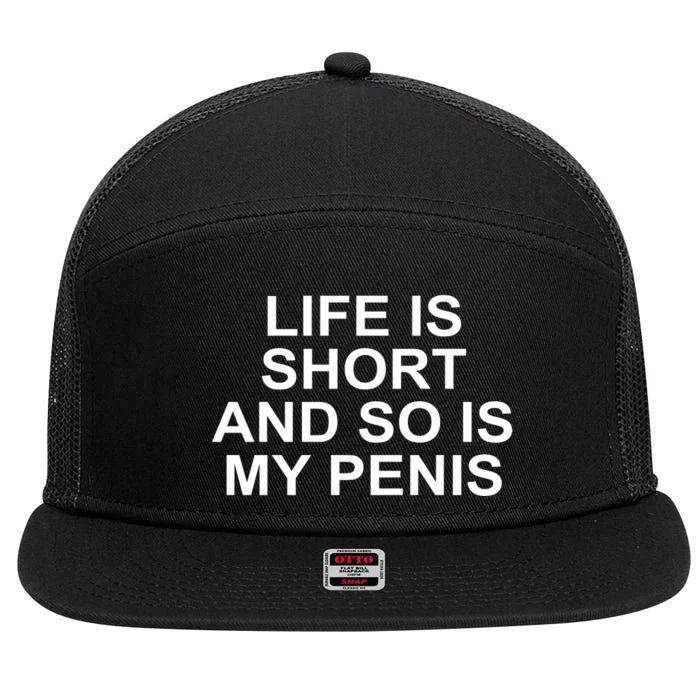 Life Is Short And So Is My Penis 7 Panel Mesh Trucker Snapback Hat