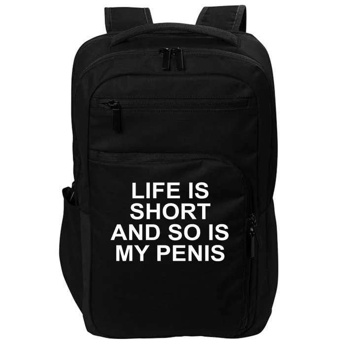 Life Is Short And So Is My Penis Impact Tech Backpack