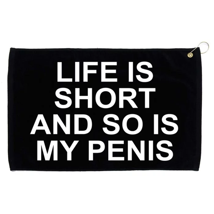 Life Is Short And So Is My Penis Grommeted Golf Towel