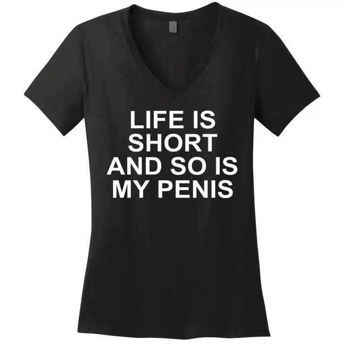 Life Is Short And So Is My Penis Women's V-Neck T-Shirt