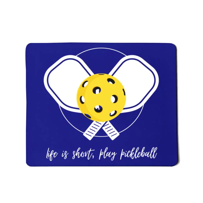 Life Is Short Play Pickleball Gift Mousepad