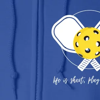 Life Is Short Play Pickleball Gift Full Zip Hoodie