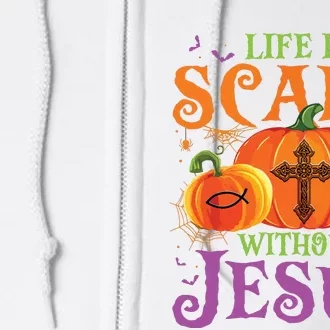 Life Is Scary Without Jesus Fall Halloween Christian Lover Full Zip Hoodie