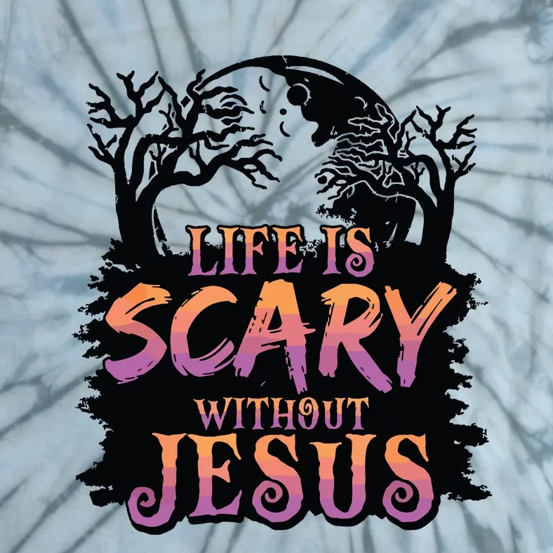 Life Is Scary Without Jesus Funny Halloween Christian Tie-Dye T-Shirt