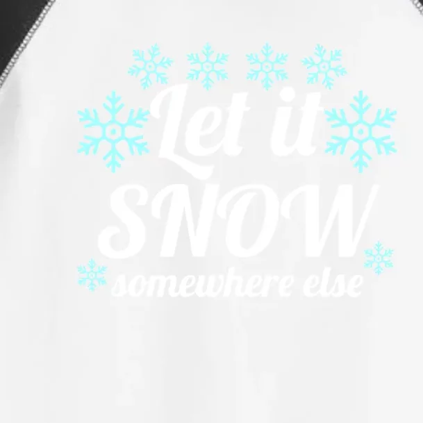 Let It Snow Somewhere Else Cool Christmas Party Winter Gift Toddler Fine Jersey T-Shirt