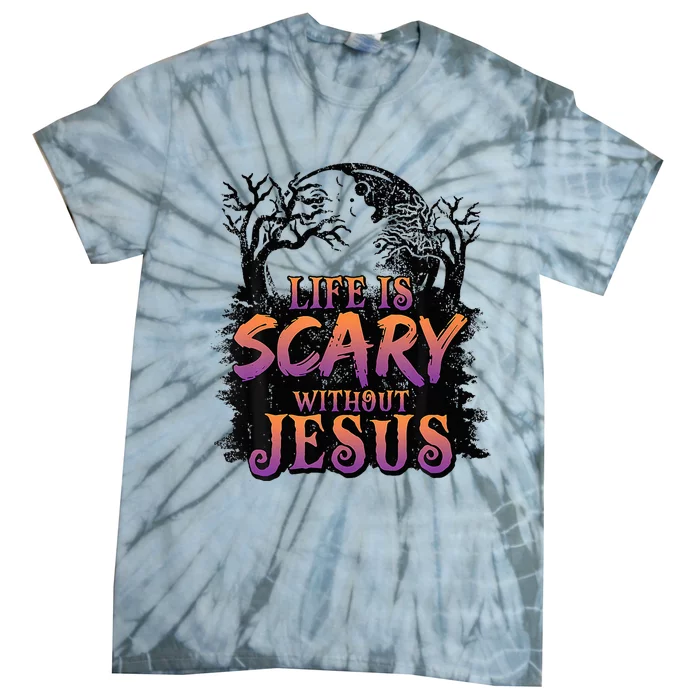 Life Is Scary Without Jesus Halloween Costume Tie-Dye T-Shirt