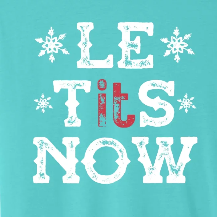 Let It Snow Le Tits Now Funny Winter Snowflake Christmas Gift ChromaSoft Performance T-Shirt