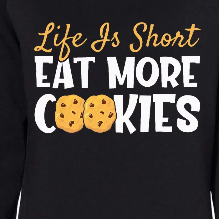 Life Is Short Eat More Cookies Baking Chocolate Cookie Womens California Wash Sweatshirt