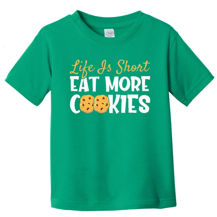 Life Is Short Eat More Cookies Baking Chocolate Cookie Toddler T-Shirt