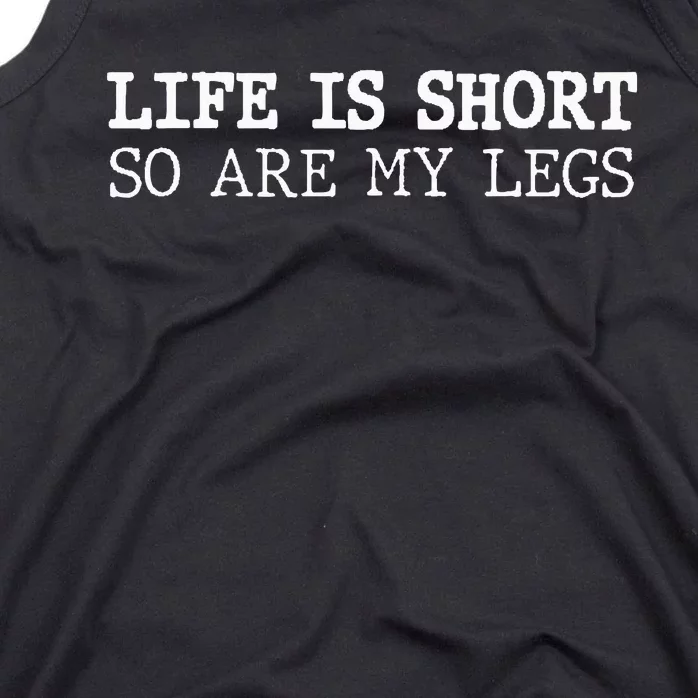 Life Is Short So Are My Legs Funny Gift Tank Top