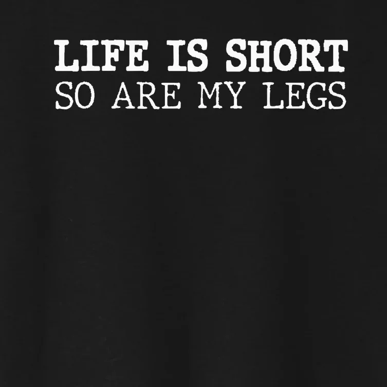 Life Is Short So Are My Legs Funny Gift Women's Crop Top Tee