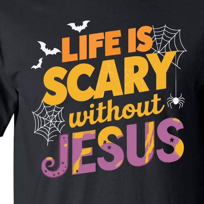 Life Is Scary Without Jesus Halloween Faith Spiritual Tall T-Shirt