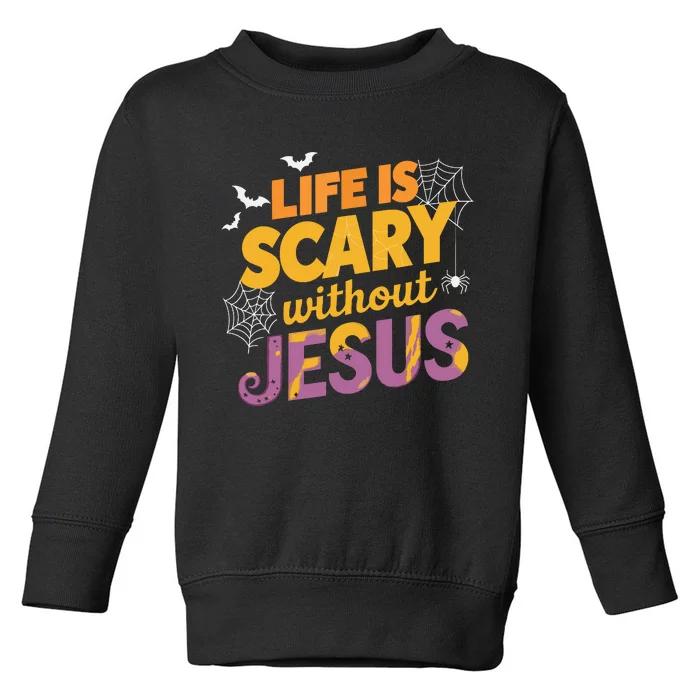 Life Is Scary Without Jesus Halloween Faith Spiritual Toddler Sweatshirt