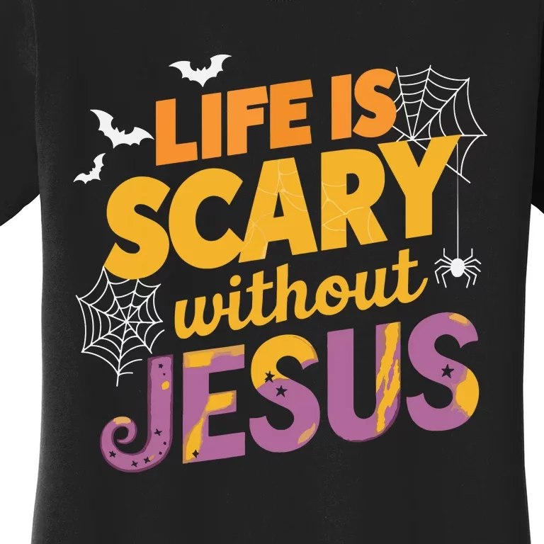 Life Is Scary Without Jesus Halloween Faith Spiritual Women's T-Shirt