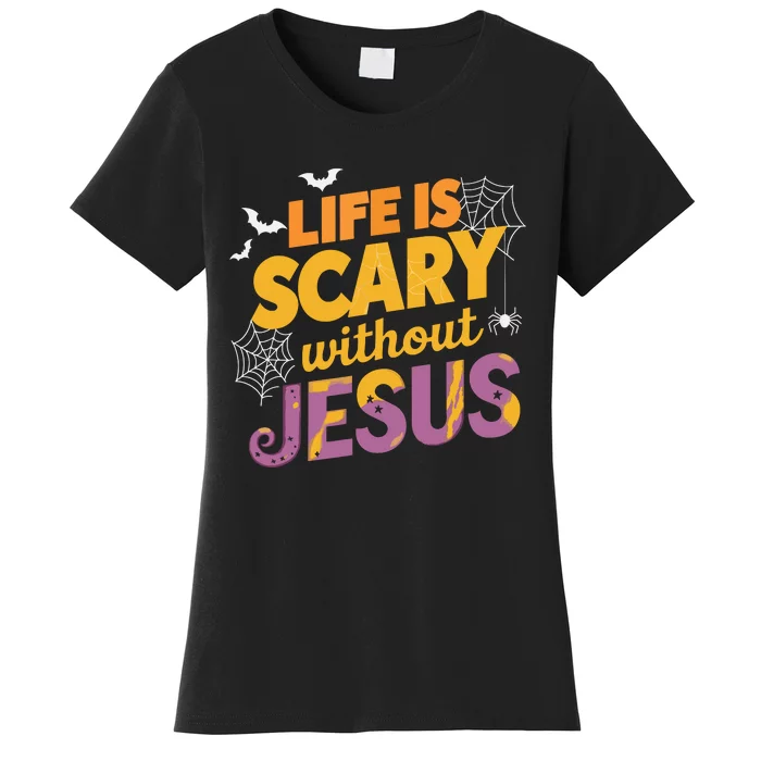 Life Is Scary Without Jesus Halloween Faith Spiritual Women's T-Shirt