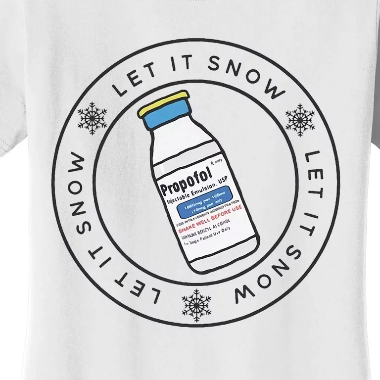 Let It Snow Propofol Crna Nurse Anesthetist Er Ed Nurse Women's T-Shirt